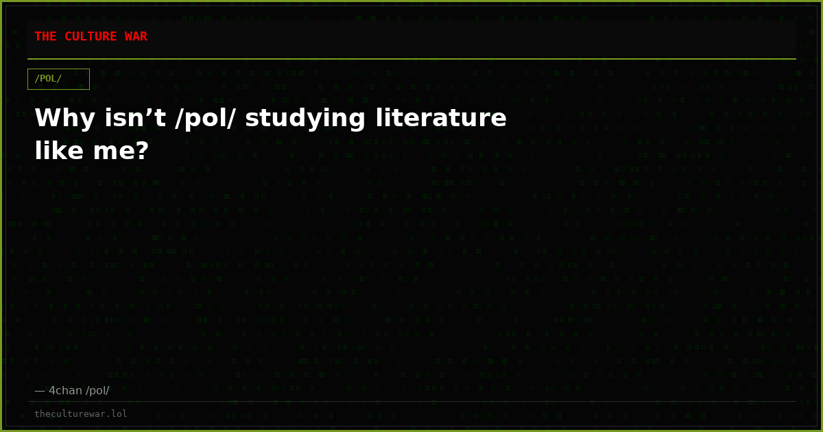 Why isn’t /pol/ studying literature like me?