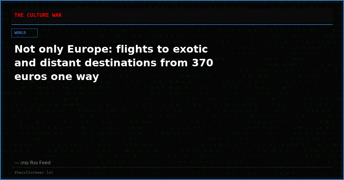 Not only Europe: flights to exotic and distant destinations from 370 euros one way