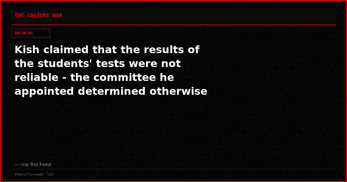 Kish claimed that the results of the students' tests were not reliable - the committee he appointed determined otherwise