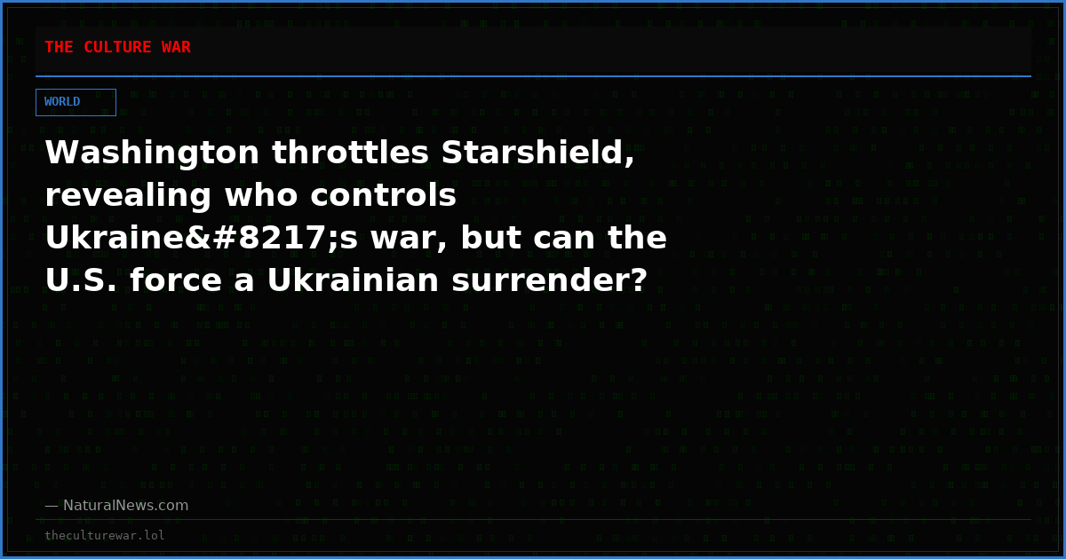 Washington throttles Starshield, revealing who controls Ukraine’s war, but can the U.S. force a Ukrainian surrender?