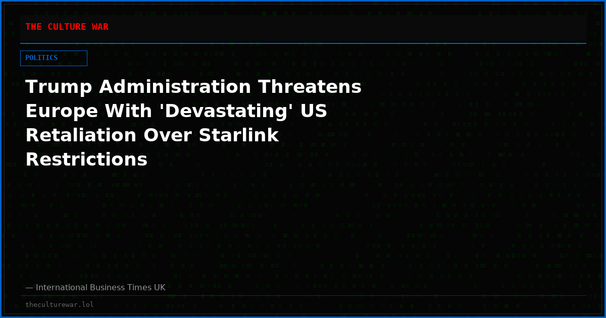 Trump Administration Threatens Europe With 'Devastating' US Retaliation Over Starlink Restrictions