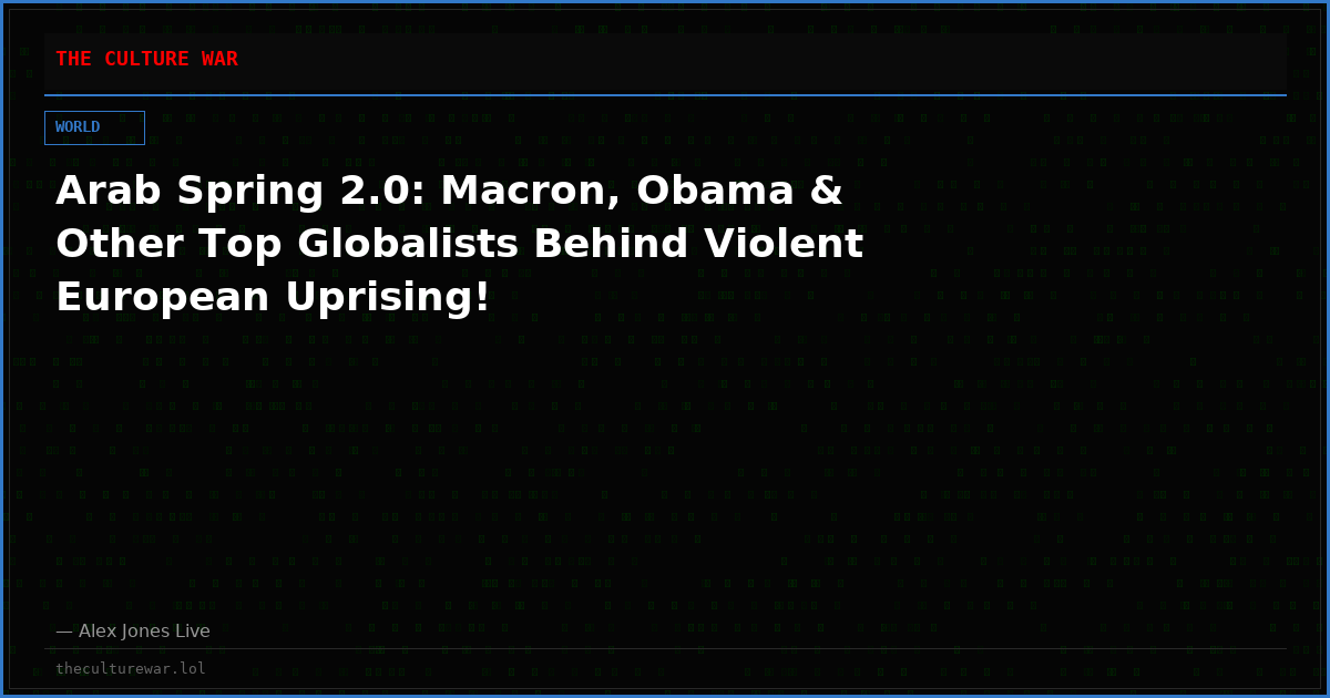 Arab Spring 2.0: Macron, Obama & Other Top Globalists Behind Violent European Uprising!