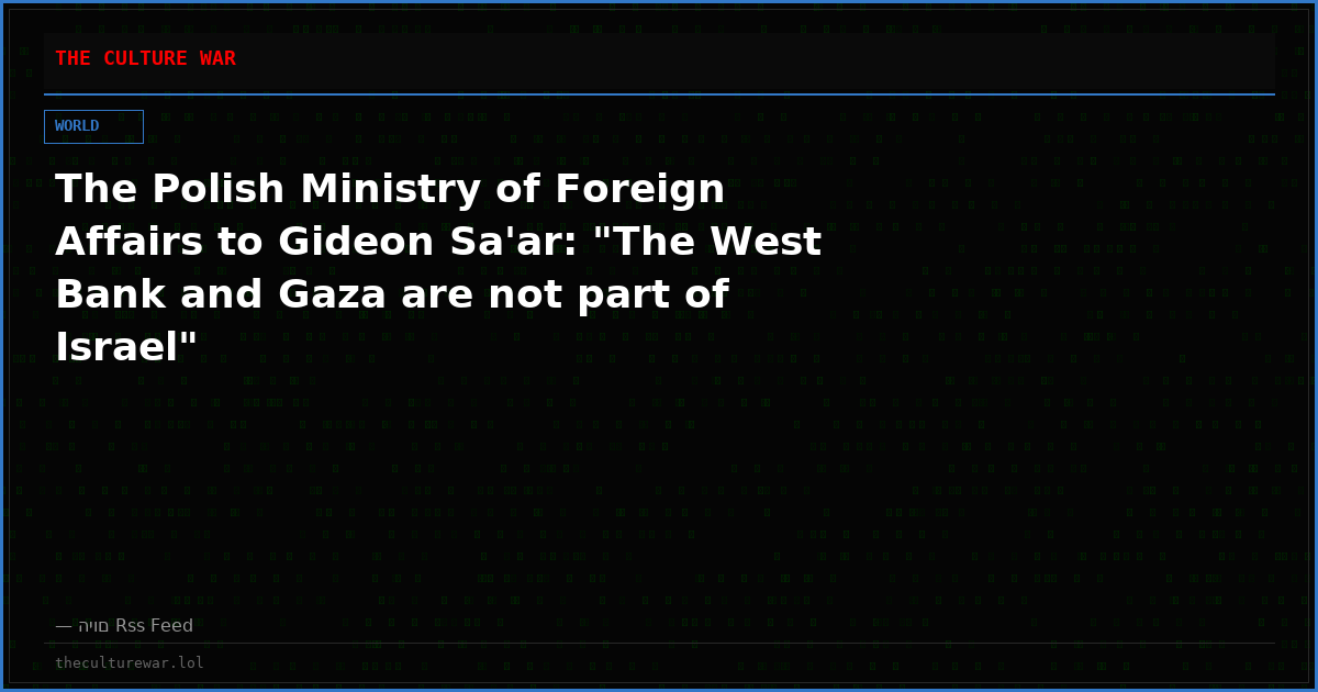 The Polish Ministry of Foreign Affairs to Gideon Sa'ar: "The West Bank and Gaza are not part of Israel"