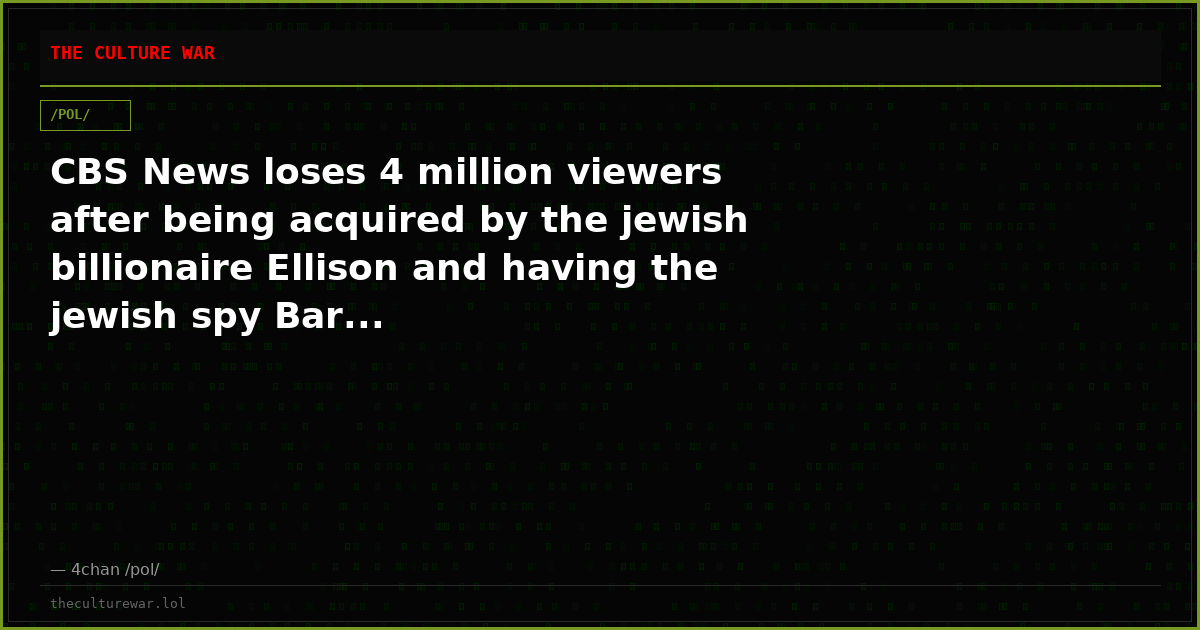 CBS News loses 4 million viewers after being acquired by the jewish billionaire Ellison and having the jewish spy Bar...