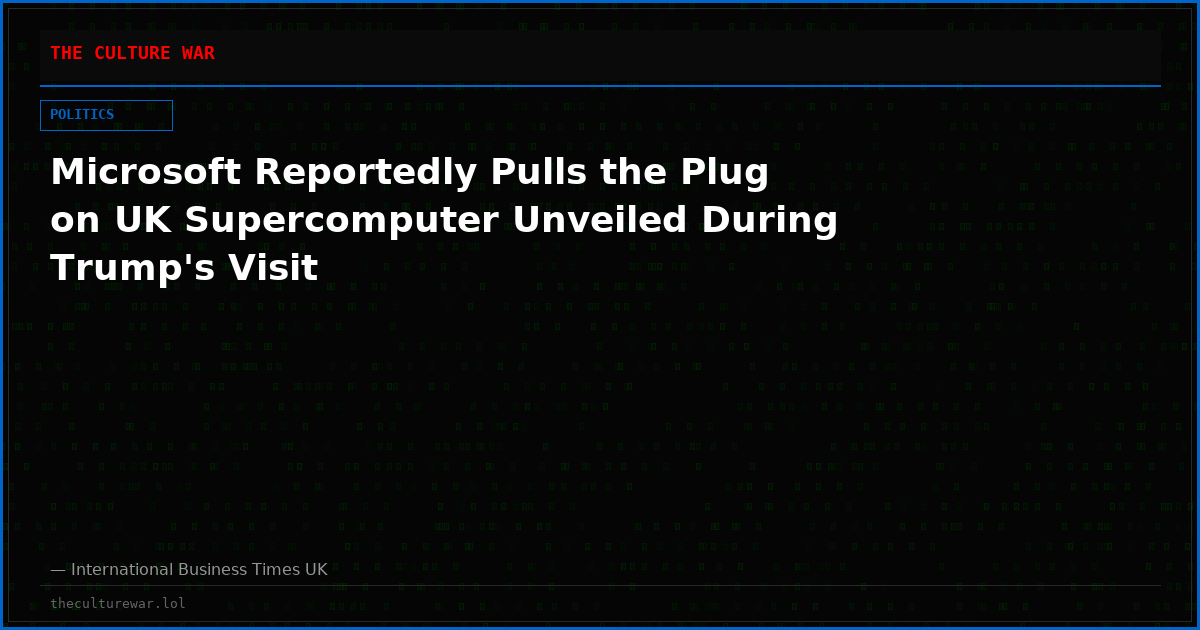 Microsoft Reportedly Pulls the Plug on UK Supercomputer Unveiled During Trump's Visit