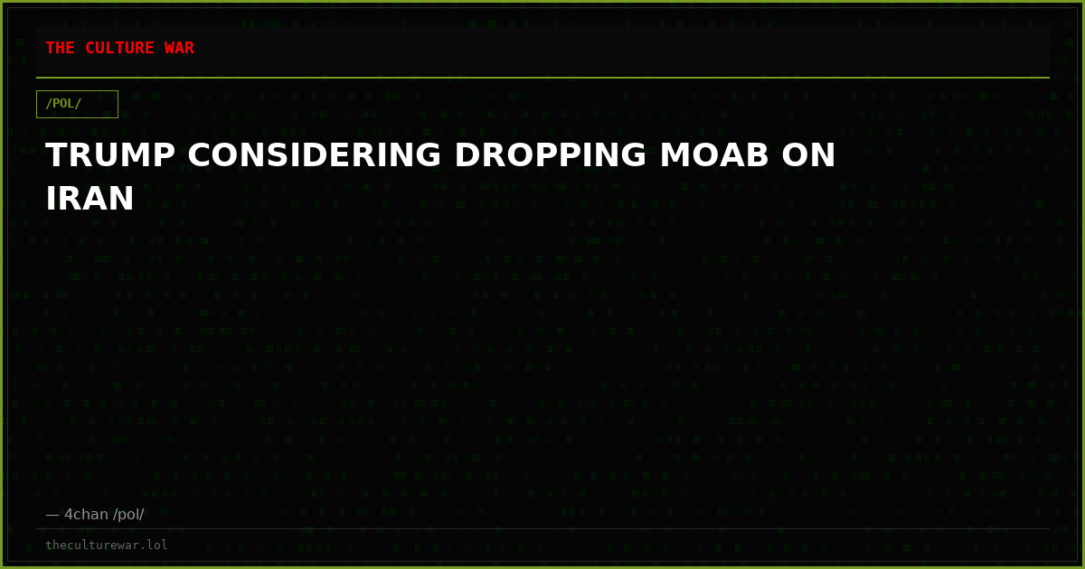TRUMP CONSIDERING DROPPING MOAB ON IRAN