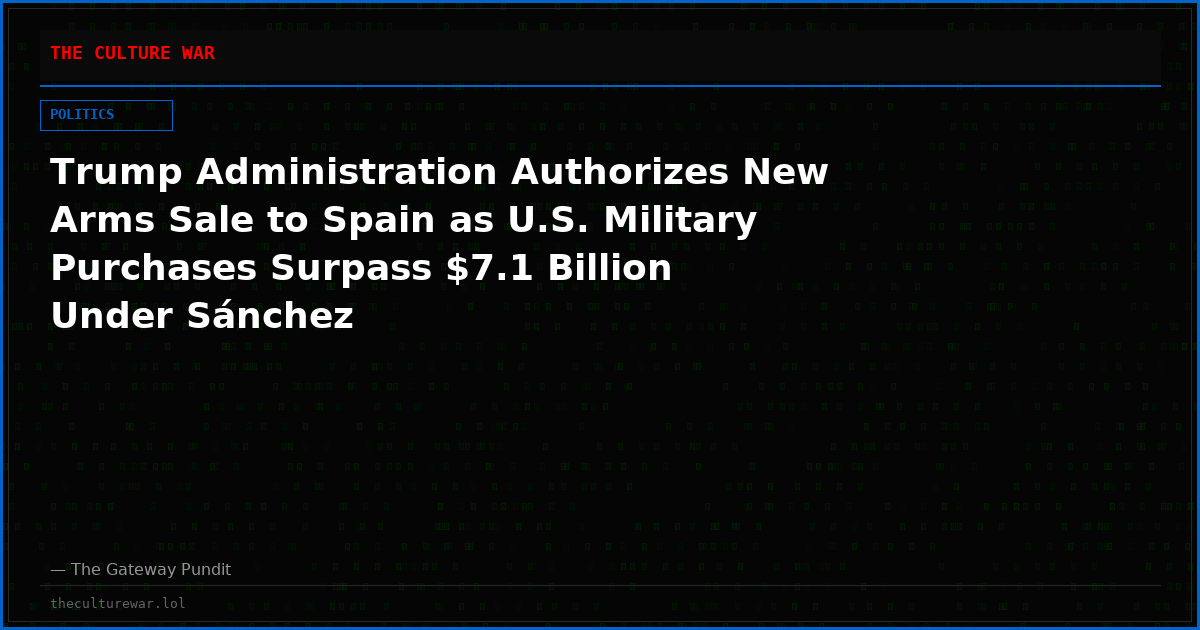 Trump Administration Authorizes New Arms Sale to Spain as U.S. Military Purchases Surpass $7.1 Billion Under Sánchez