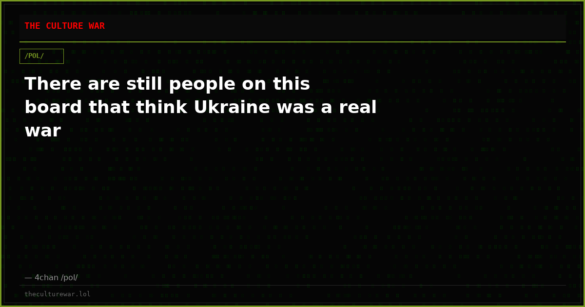 There are still people on this board that think Ukraine was a real war