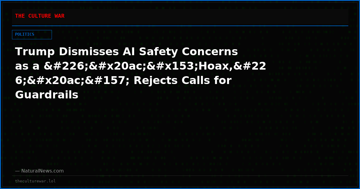 Trump Dismisses AI Safety Concerns as a â€œHoax,â€ Rejects Calls for Guardrails