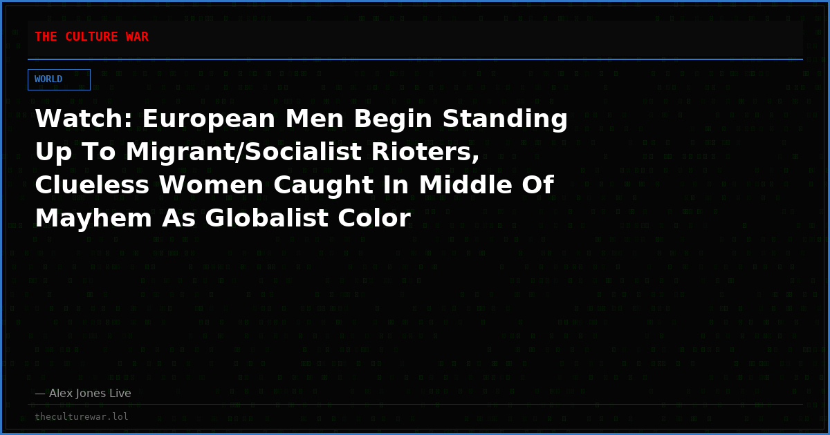 Watch: European Men Begin Standing Up To Migrant/Socialist Rioters, Clueless Women Caught In Middle Of Mayhem As Globalist Color Revolution Continues