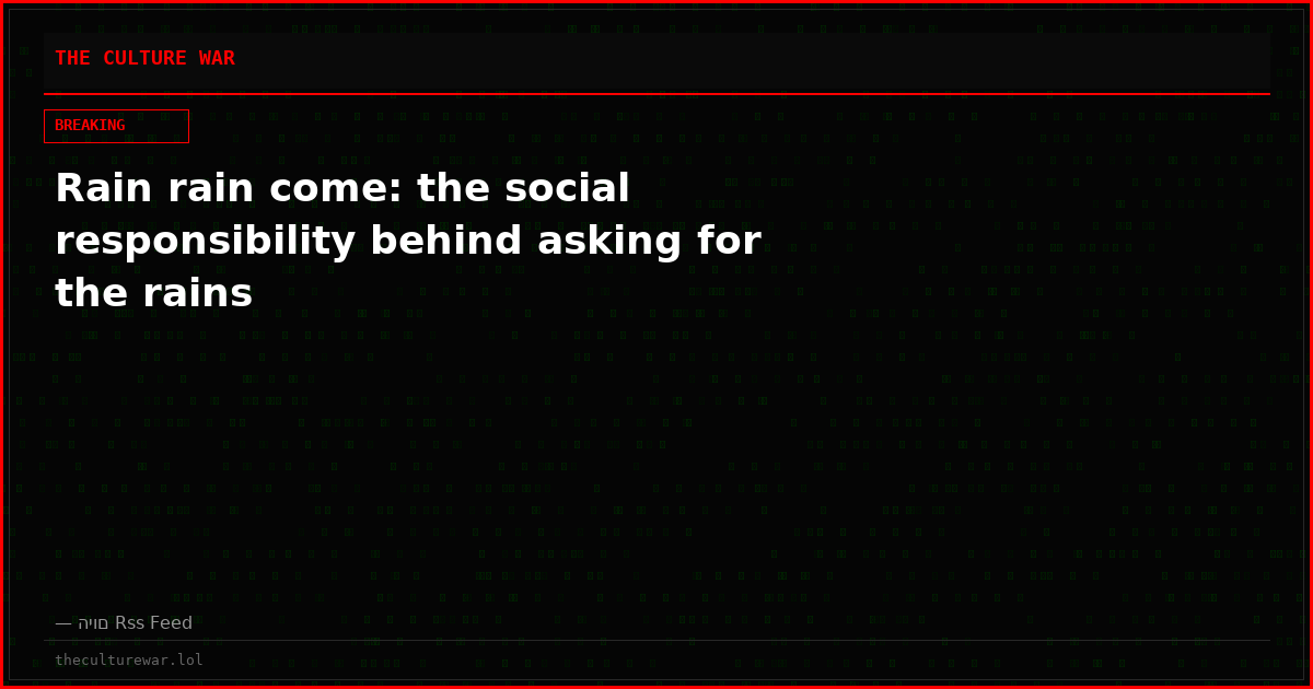 Rain rain come: the social responsibility behind asking for the rains