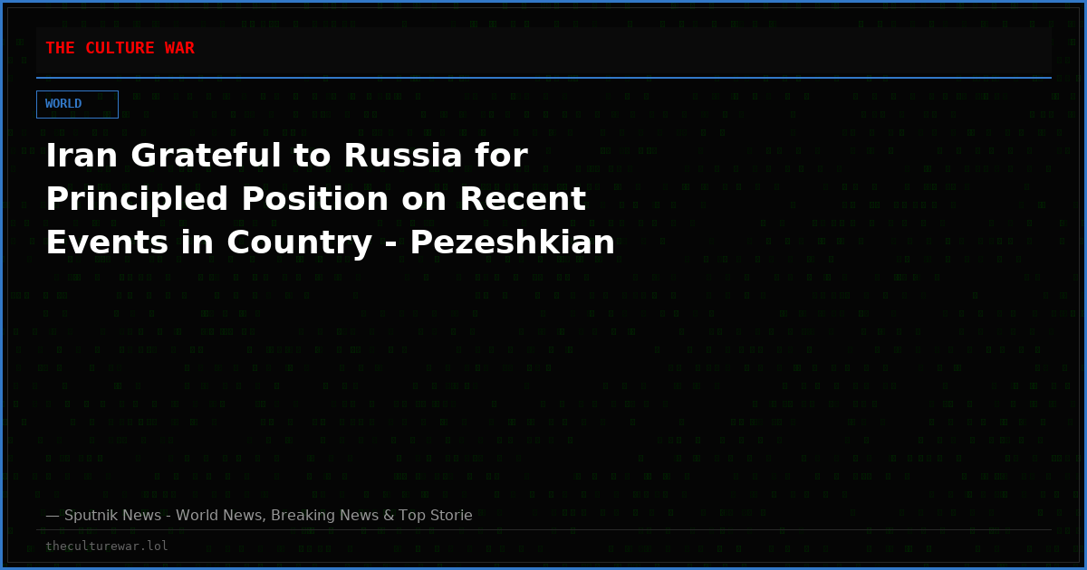 Iran Grateful to Russia for Principled Position on Recent Events in Country - Pezeshkian
