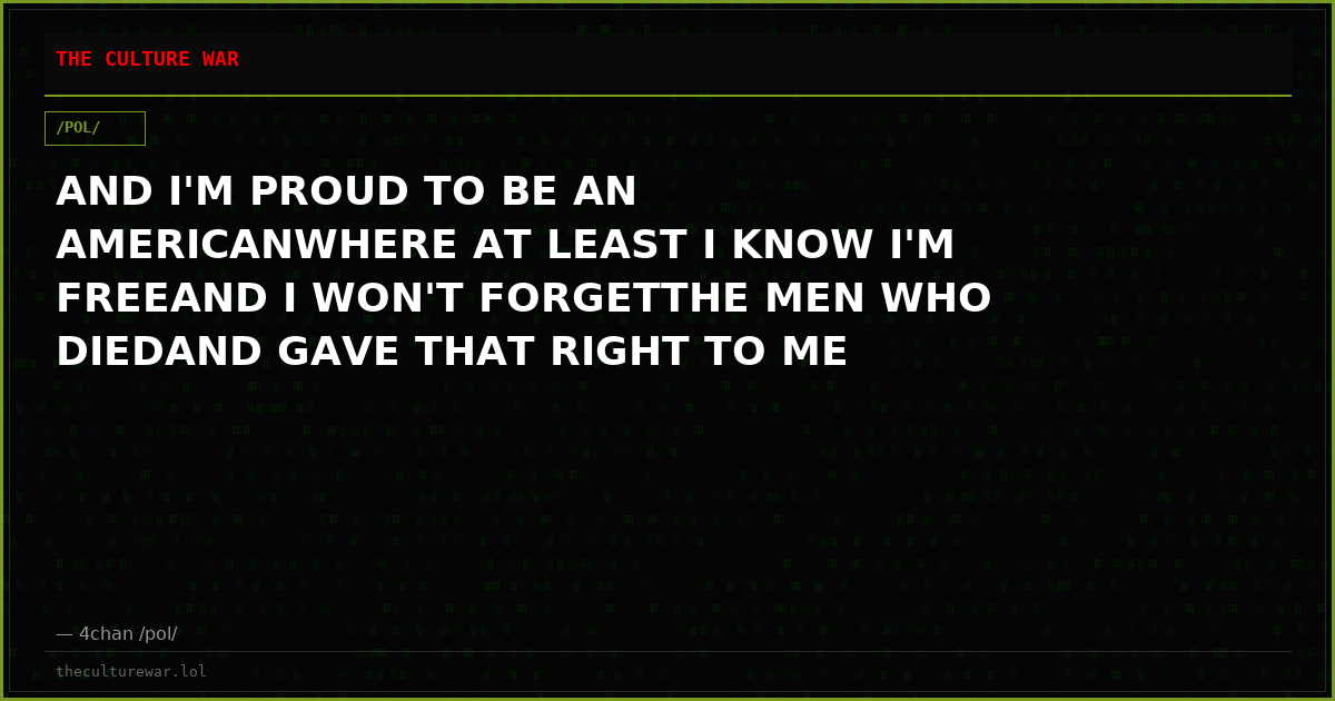 AND I'M PROUD TO BE AN AMERICANWHERE AT LEAST I KNOW I'M FREEAND I WON'T FORGETTHE MEN WHO DIEDAND GAVE THAT RIGHT TO ME
