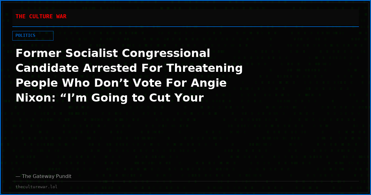 Former Socialist Congressional Candidate Arrested For Threatening People Who Don’t Vote For Angie Nixon: “I’m Going to Cut Your F*cking Head Off”