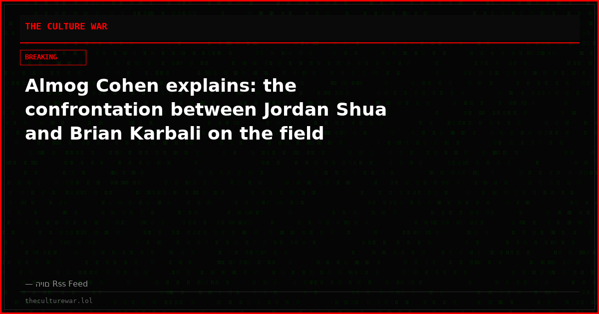 Almog Cohen explains: the confrontation between Jordan Shua and Brian Karbali on the field