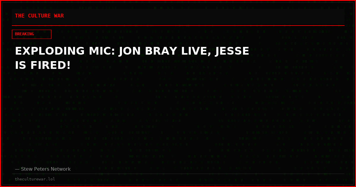 EXPLODING MIC: JON BRAY LIVE, JESSE IS FIRED!