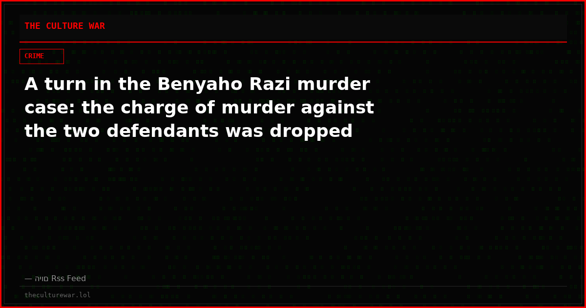 A turn in the Benyaho Razi murder case: the charge of murder against the two defendants was dropped