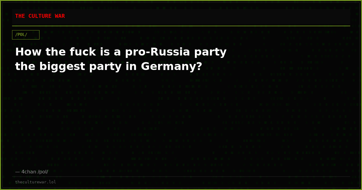 How the fuck is a pro-Russia party the biggest party in Germany?