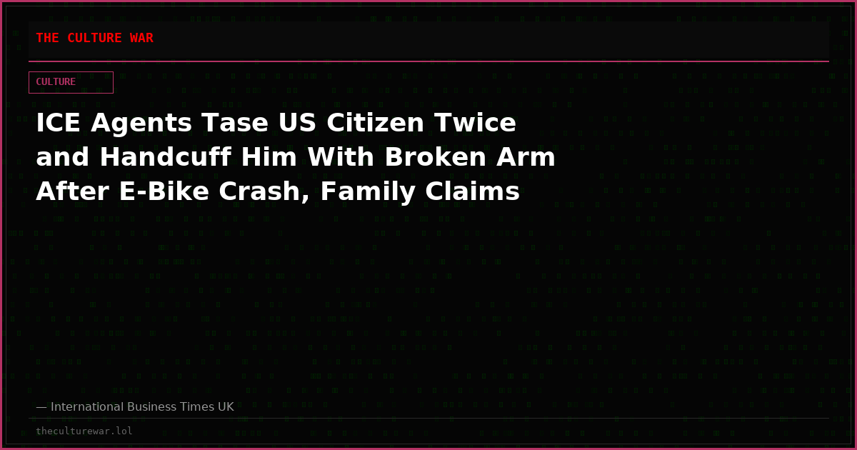ICE Agents Tase US Citizen Twice and Handcuff Him With Broken Arm After E-Bike Crash, Family Claims