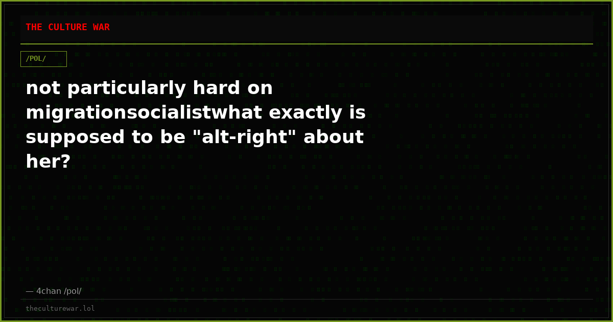 not particularly hard on migrationsocialistwhat exactly is supposed to be "alt-right" about her?