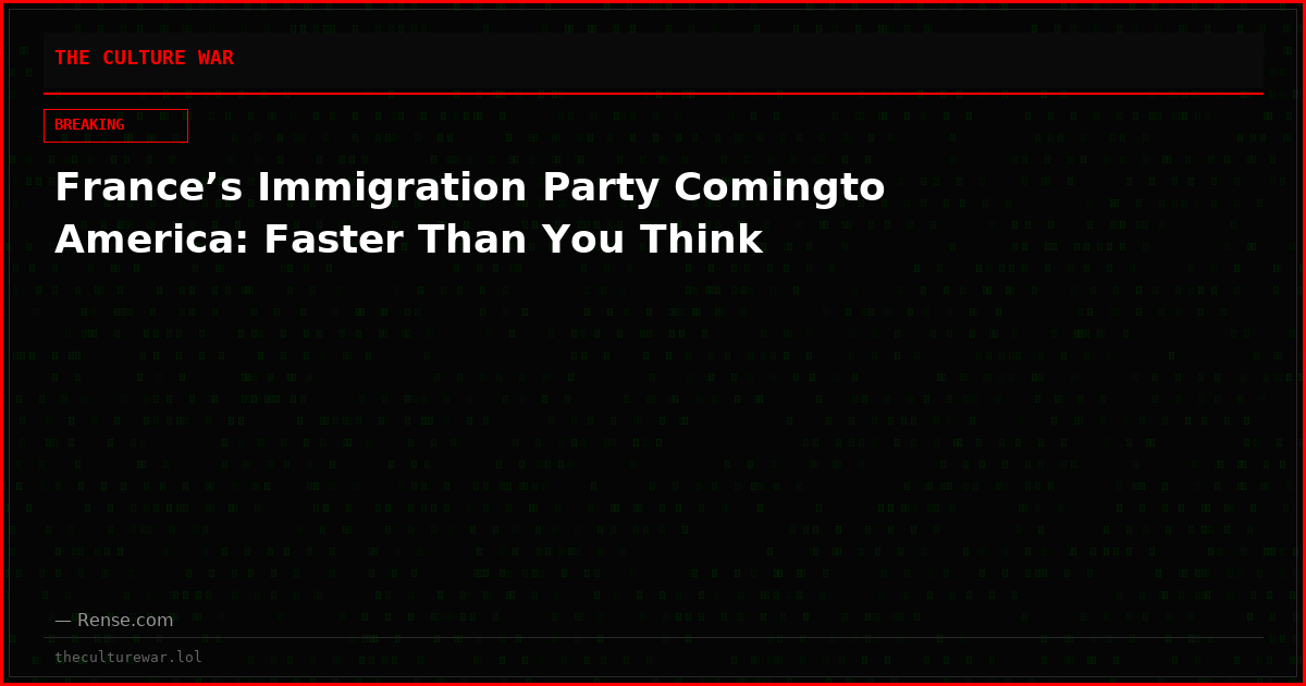 France’s Immigration Party Comingto America: Faster Than You Think