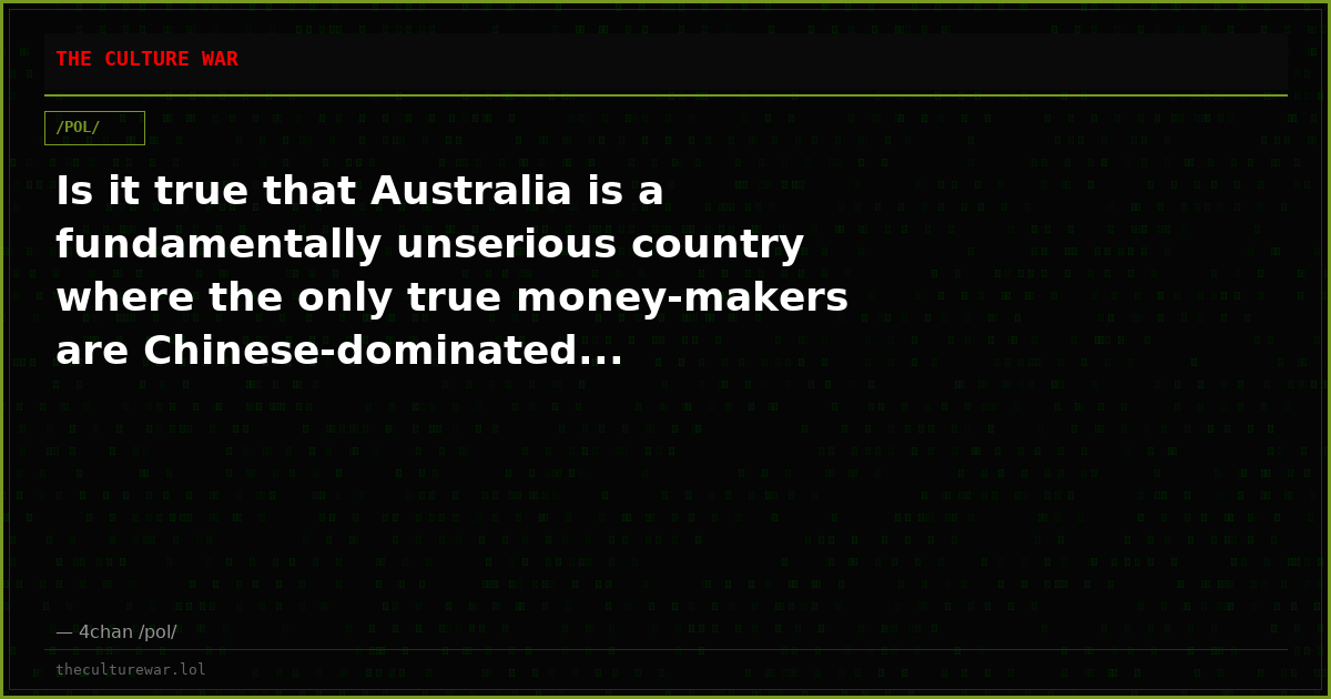 Is it true that Australia is a fundamentally unserious country where the only true money-makers are Chinese-dominated...