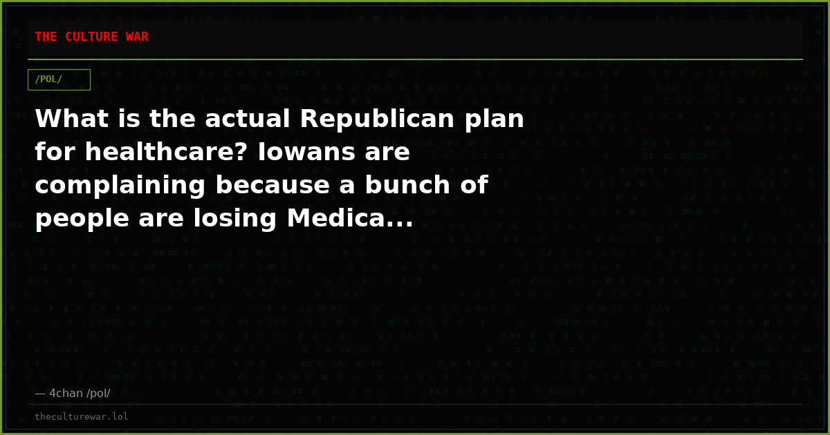 What is the actual Republican plan for healthcare? Iowans are complaining because a bunch of people are losing Medica...