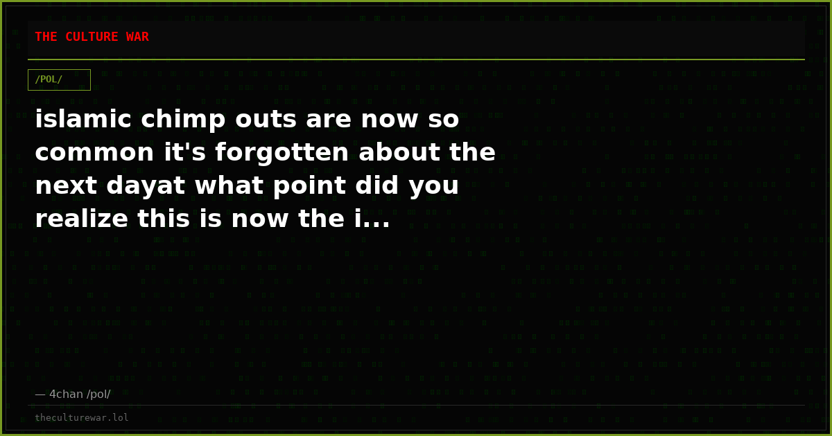 islamic chimp outs are now so common it's forgotten about the next dayat what point did you realize this is now the i...