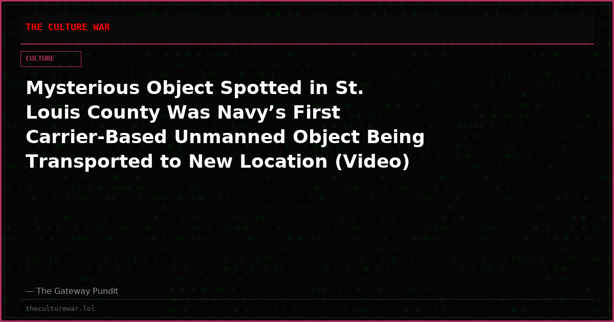 Mysterious Object Spotted in St. Louis County Was Navy’s First Carrier-Based Unmanned Object Being Transported to New Location (Video)