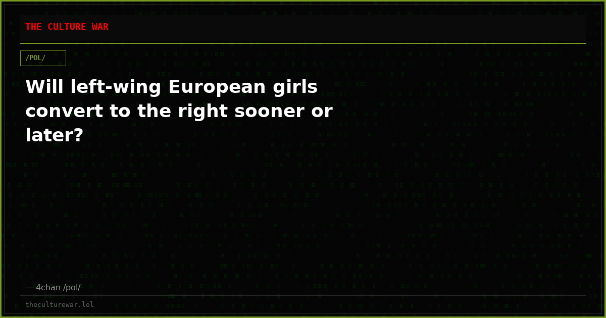 Will left-wing European girls convert to the right sooner or later?