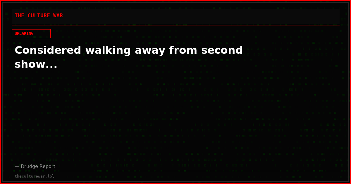 Considered walking away from second show...
