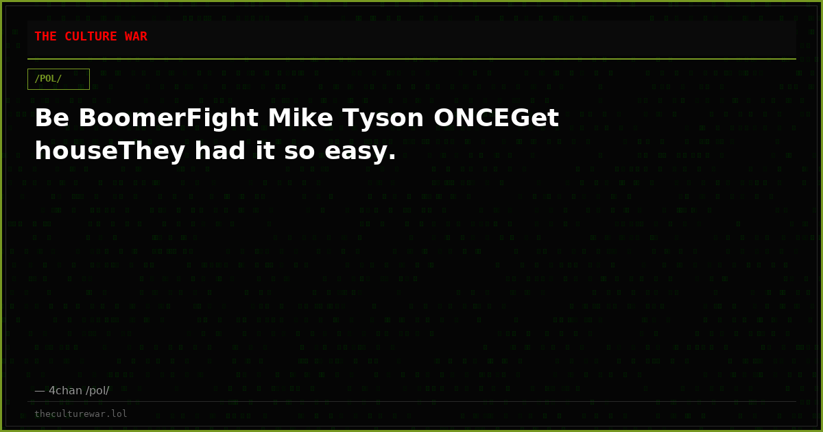 Be BoomerFight Mike Tyson ONCEGet houseThey had it so easy.