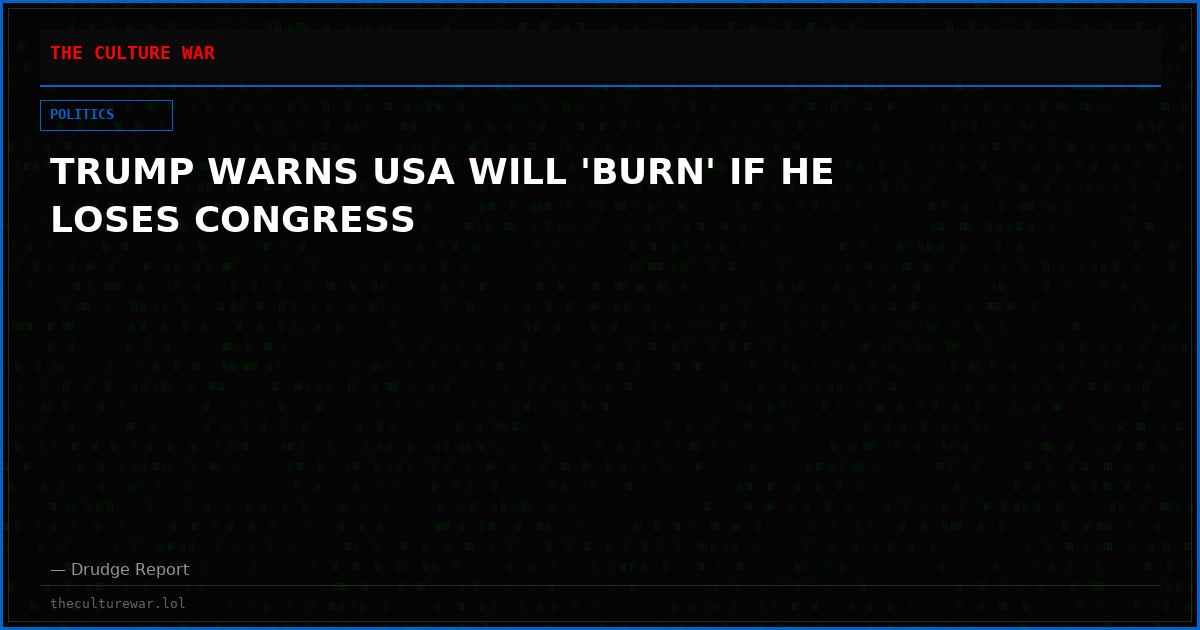 TRUMP WARNS USA WILL 'BURN' IF HE LOSES CONGRESS