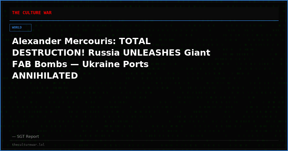 Alexander Mercouris: TOTAL DESTRUCTION! Russia UNLEASHES Giant FAB Bombs — Ukraine Ports ANNIHILATED
