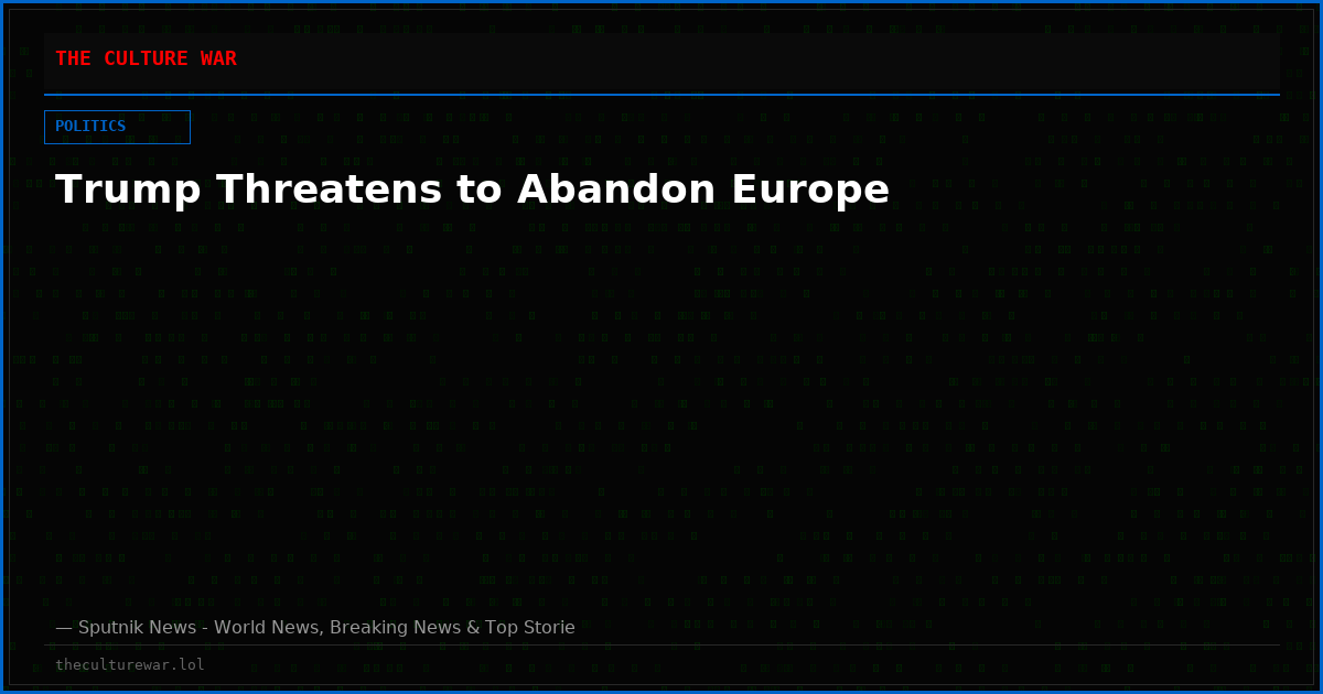 Trump Threatens to Abandon Europe