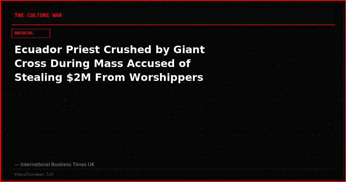 Ecuador Priest Crushed by Giant Cross During Mass Accused of Stealing $2M From Worshippers