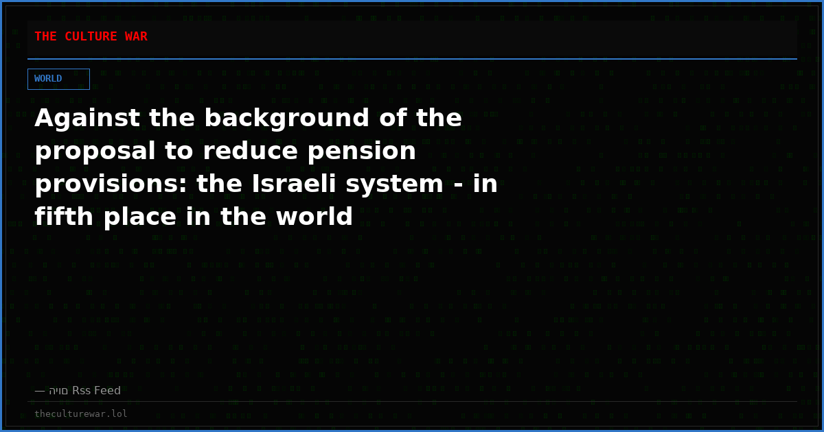 Against the background of the proposal to reduce pension provisions: the Israeli system - in fifth place in the world