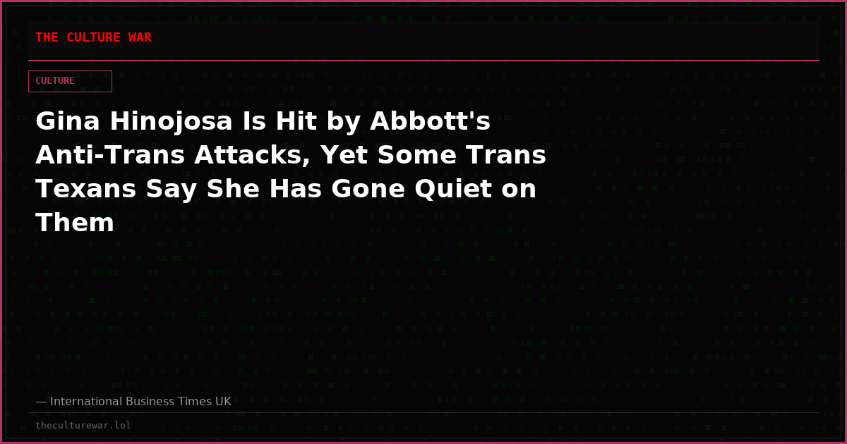 Gina Hinojosa Is Hit by Abbott's Anti-Trans Attacks, Yet Some Trans Texans Say She Has Gone Quiet on Them