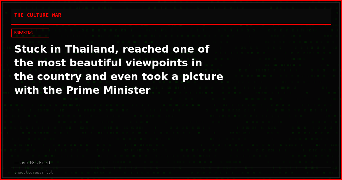 Stuck in Thailand, reached one of the most beautiful viewpoints in the country and even took a picture with the Prime Minister