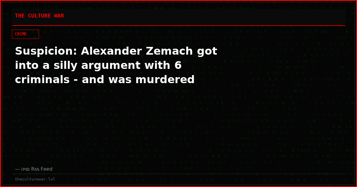 Suspicion: Alexander Zemach got into a silly argument with 6 criminals - and was murdered