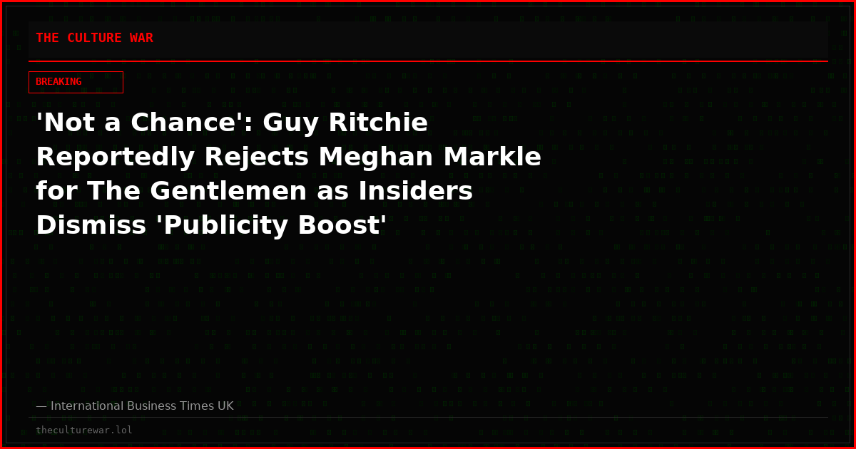 'Not a Chance': Guy Ritchie Reportedly Rejects Meghan Markle for The Gentlemen as Insiders Dismiss 'Publicity Boost'