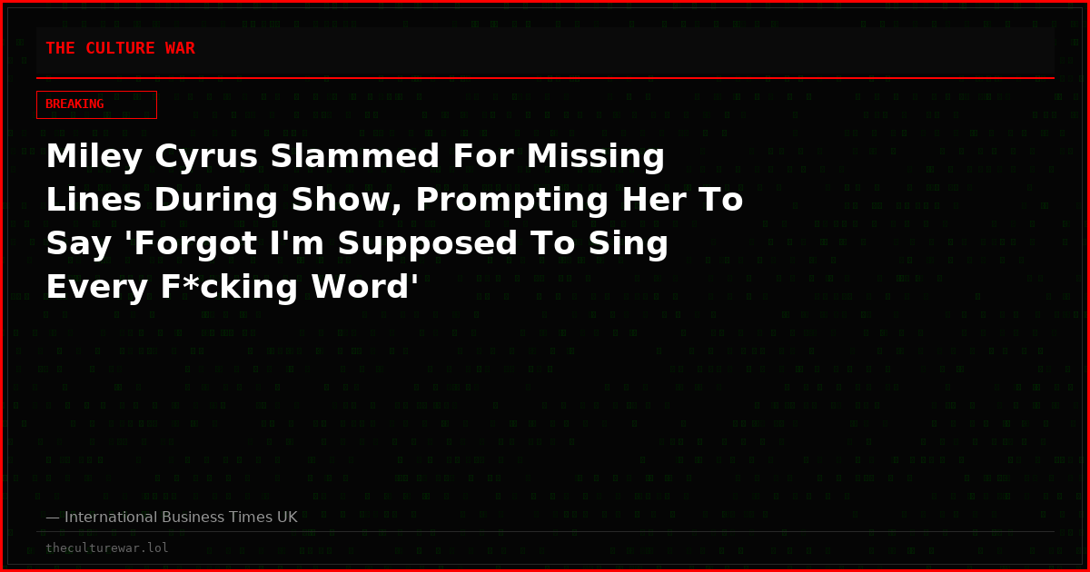 Miley Cyrus Slammed For Missing Lines During Show, Prompting Her To Say 'Forgot I'm Supposed To Sing Every F*cking Word'