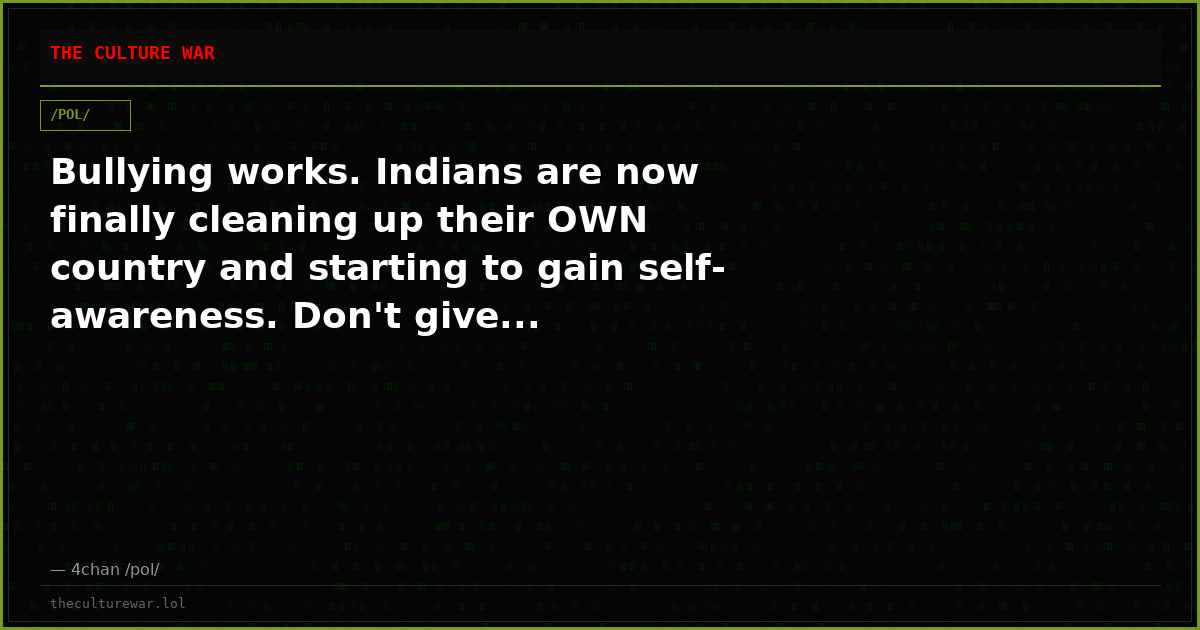 Bullying works. Indians are now finally cleaning up their OWN country and starting to gain self-awareness. Don't give...