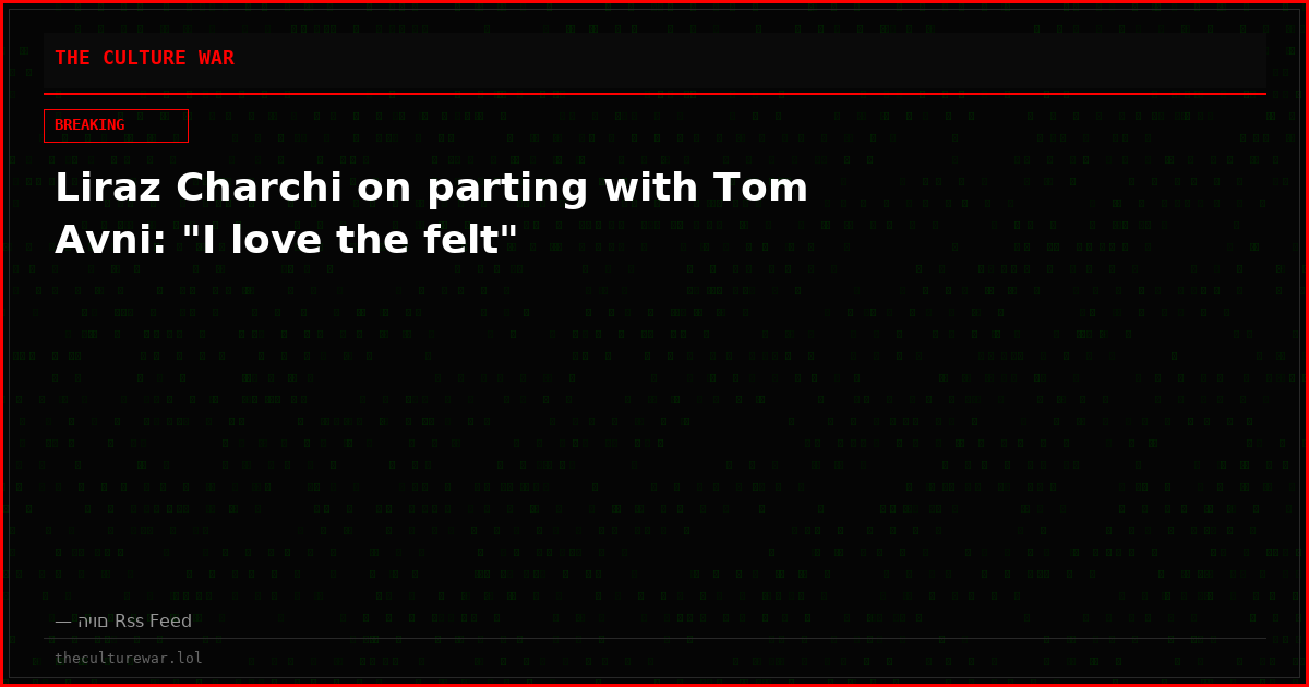 Liraz Charchi on parting with Tom Avni: "I love the felt"