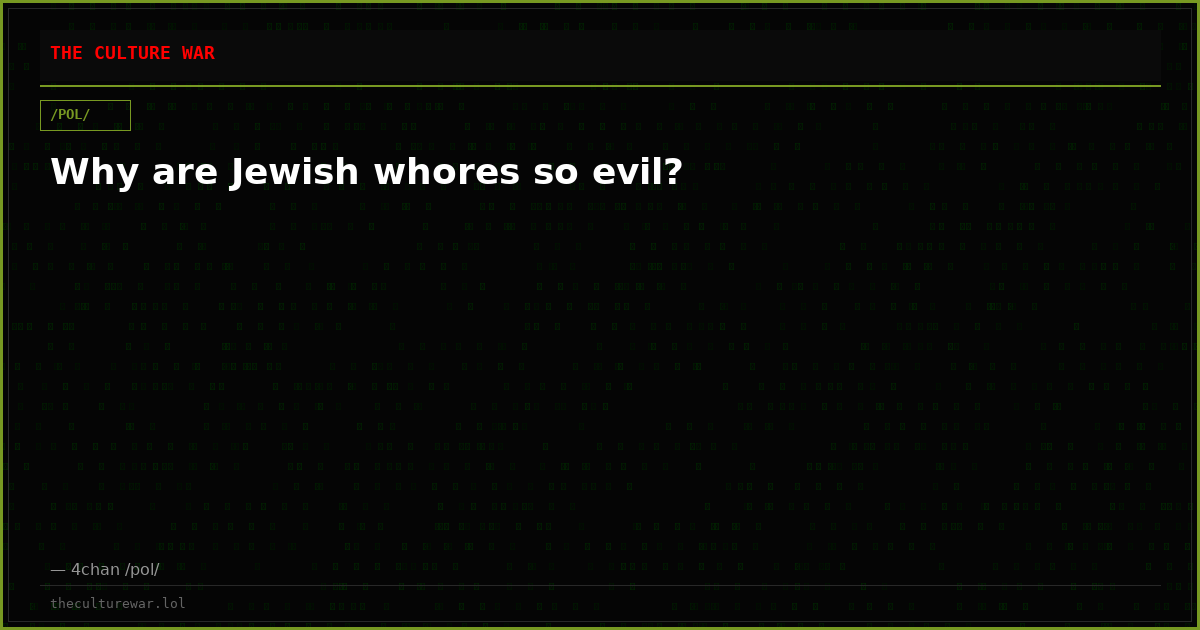 Why are Jewish whores so evil?