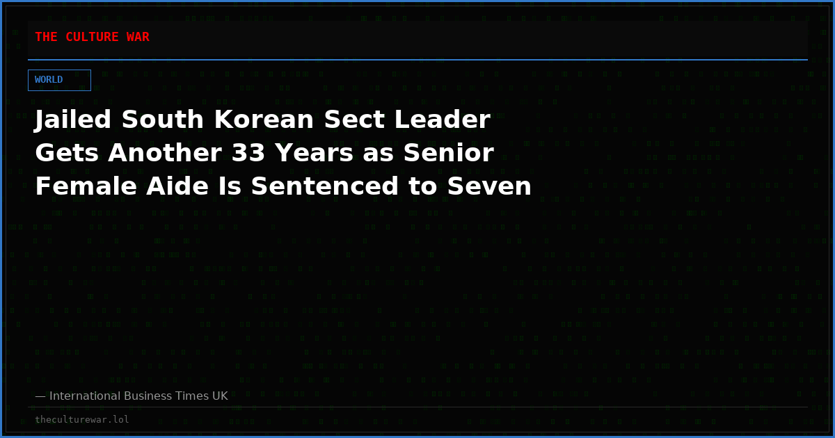 Jailed South Korean Sect Leader Gets Another 33 Years as Senior Female Aide Is Sentenced to Seven