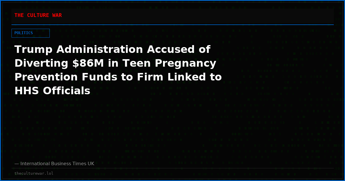 Trump Administration Accused of Diverting $86M in Teen Pregnancy Prevention Funds to Firm Linked to HHS Officials