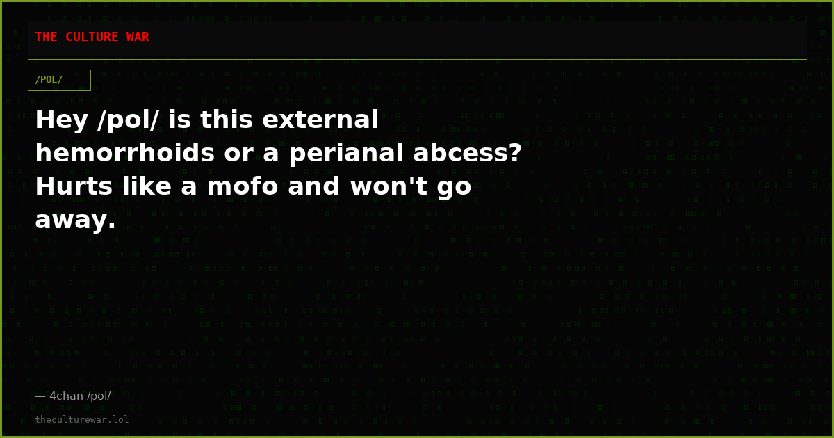 Hey /pol/ is this external hemorrhoids or a perianal abcess? Hurts like a mofo and won't go away.