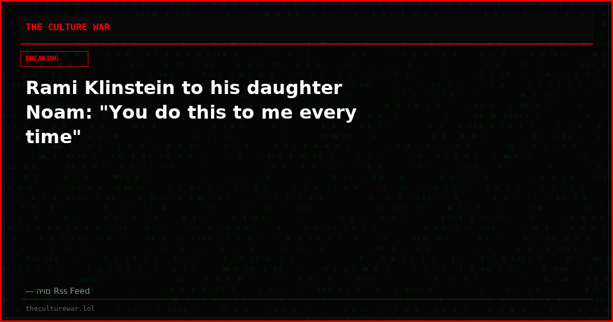 Rami Klinstein to his daughter Noam: "You do this to me every time"