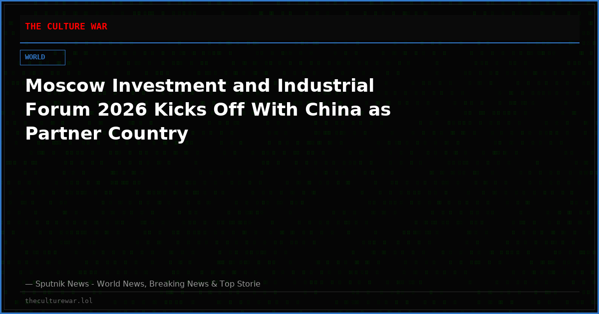 Moscow Investment and Industrial Forum 2026 Kicks Off With China as Partner Country